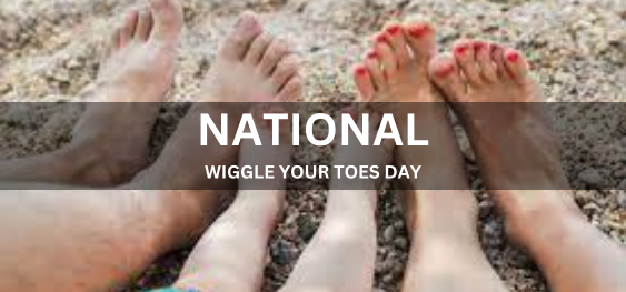 NATIONAL WIGGLE YOUR TOES DAY [नेशनल विगल योर टोज़ डे]